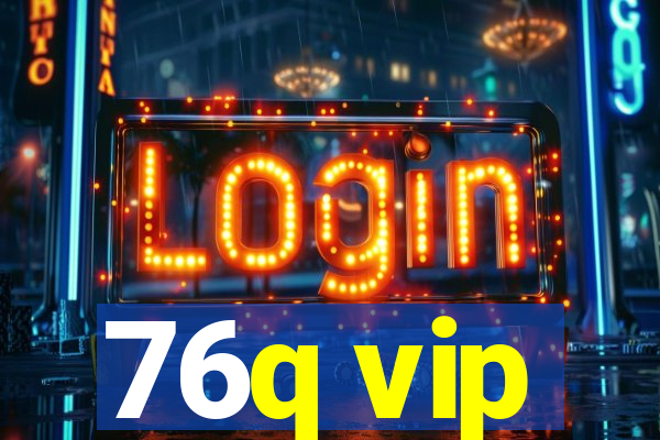 76q vip